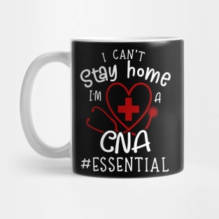 I Can't Stay Home I'm A CNA Fun Mug